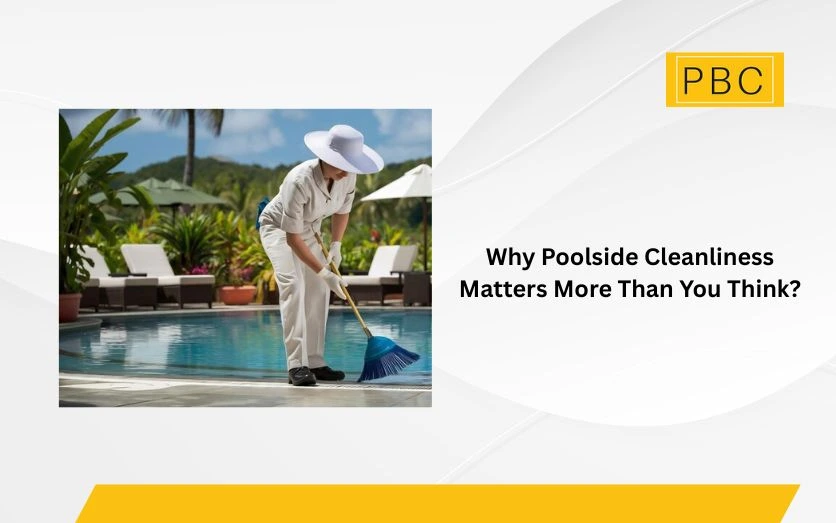 Why Poolside Cleanliness Matters More Than You Think?